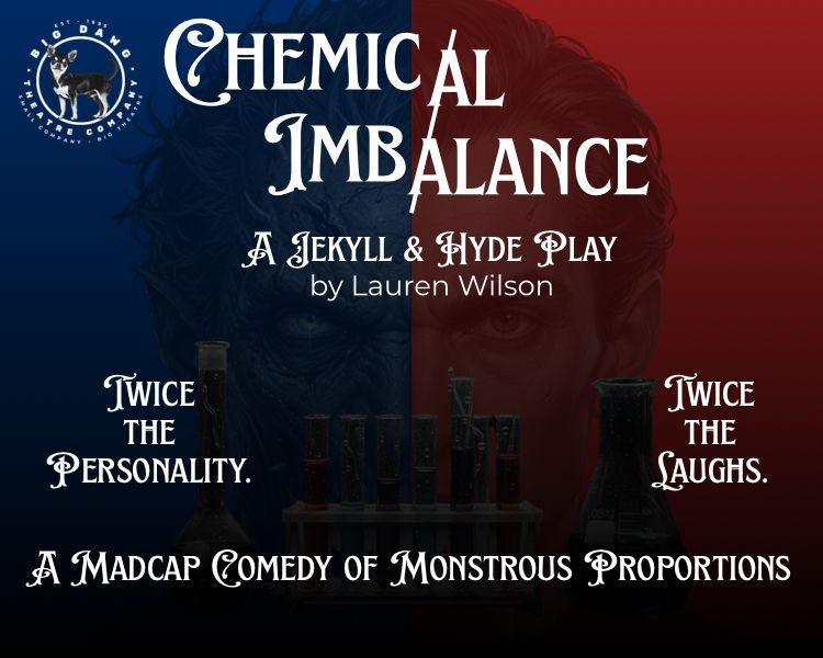 Chemical Imbalance: A Jekyll and Hyde Play (Big Dawg Theatre Company)